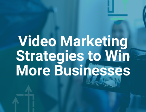 Video Marketing Strategies to Win More Businesses