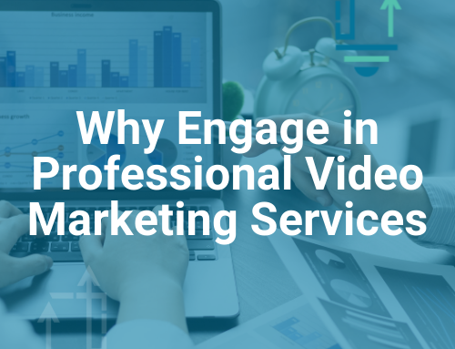Why Engage in Professional Video Marketing Services