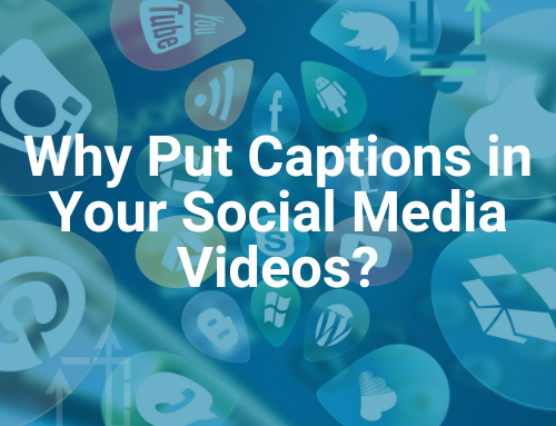 Why Put Captions in Your Social Media Videos?