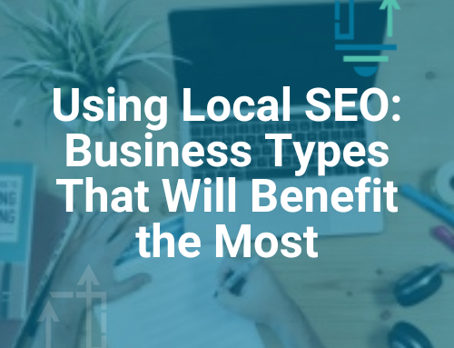 Using Local SEO: Business Types That Will Benefit the Most
