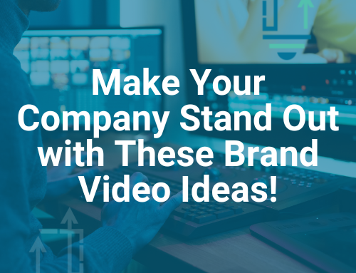 Make Your Company Stand Out with These Brand Video Ideas!