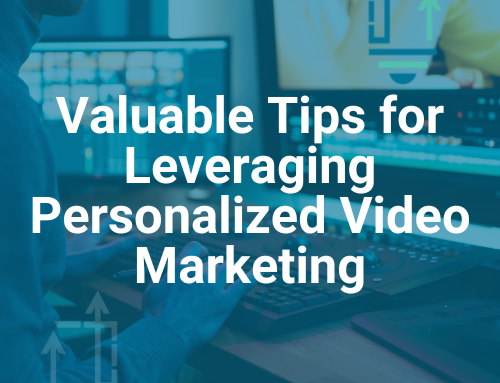 Valuable Tips for Leveraging Personalized Video Marketing