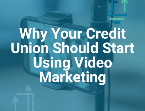 Why Your Credit Union Should Start Using Video Marketing