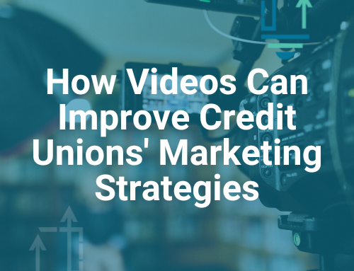 How Videos Can Improve Credit Unions’ Marketing Strategies