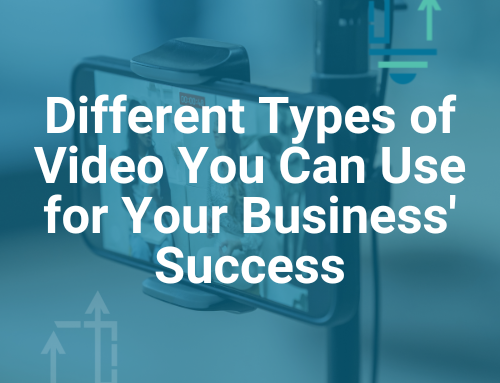 Different Types of Video You Can Use for Your Business’ Success