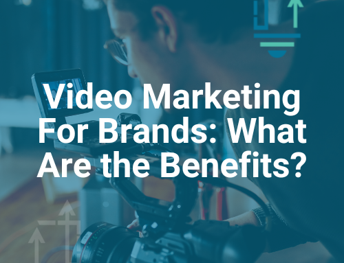 Video Marketing For Brands: What Are the Benefits?