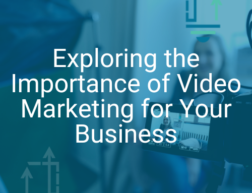 Exploring the Importance of Video Marketing for Your Business